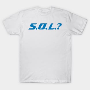 S.O.L.? T-Shirt